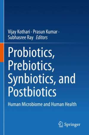 Probiotics, Prebiotics, Synbiotics, and Postbiotics: Human Microbiome and Human Health de Vijay Kothari