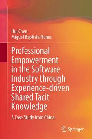 Professional Empowerment in the Software Industry through Experience-Driven Shared Tacit Knowledge: A Case Study from China de Hui Chen