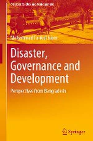 Disaster, Governance and Development: Perspectives from Bangladesh de Mohammad Tarikul Islam