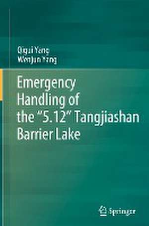 Emergency Handling of the “5.12” Tangjiashan Barrier Lake de Qigui Yang