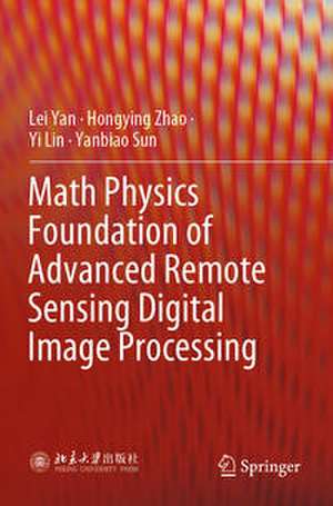Math Physics Foundation of Advanced Remote Sensing Digital Image Processing de Lei Yan