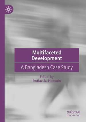 Multifaceted Development: A Bangladesh Case Study de Imtiaz A. Hussain