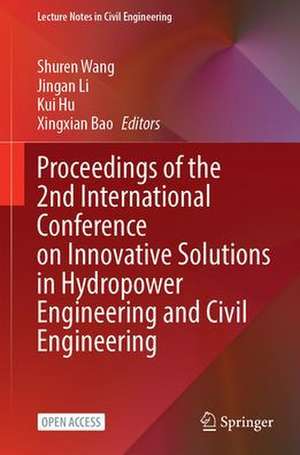 Proceedings of the 2nd International Conference on Innovative Solutions in Hydropower Engineering and Civil Engineering de Shuren Wang