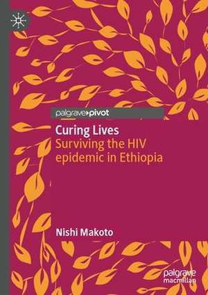 Curing Lives: Surviving the HIV Epidemic in Ethiopia de Makoto Nishi