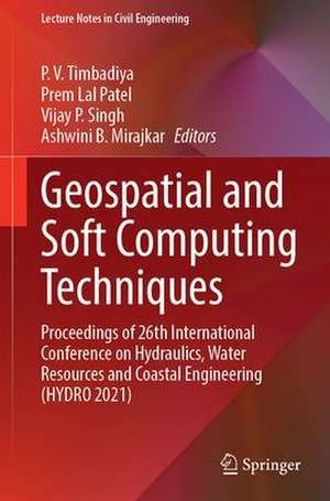 Geospatial and Soft Computing Techniques: Proceedings of 26th International Conference on Hydraulics, Water Resources and Coastal Engineering (HYDRO 2021) de P. V. Timbadiya