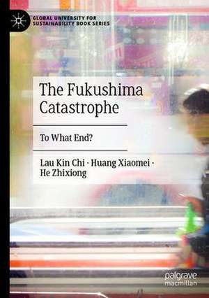 The Fukushima Catastrophe: To What End? de Kin Chi Lau