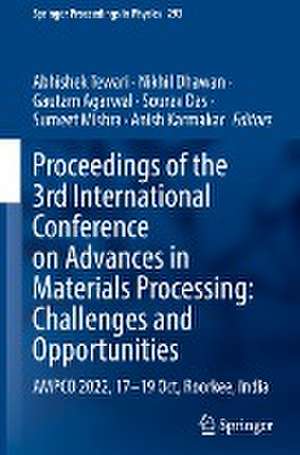 Proceedings of the 3rd International Conference on Advances in Materials Processing: Challenges and Opportunities: AMPCO 2022, 17-19 Oct, Roorkee, India de Abhishek Tewari