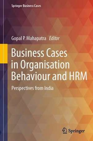 Business Cases in Organisation Behaviour and HRM: Perspectives from India de Gopal P. Mahapatra