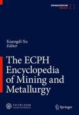 The ECPH Encyclopedia of Mining and Metallurgy de Kuangdi Xu