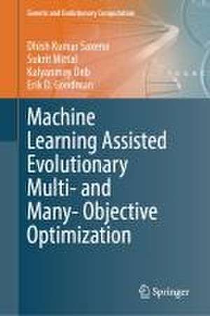 Machine Learning Assisted Evolutionary Multi- and Many- Objective Optimization de Dhish Kumar Saxena