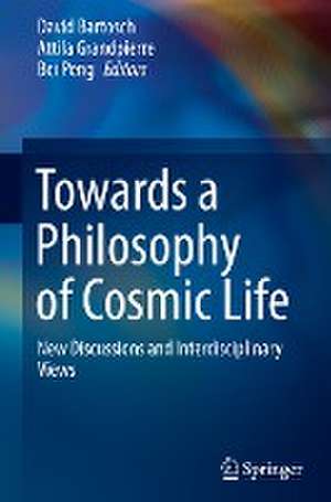 Towards a Philosophy of Cosmic Life: New Discussions and Interdisciplinary Views de David Bartosch