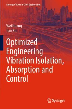 Optimized Engineering Vibration Isolation, Absorption and Control de Wei Huang