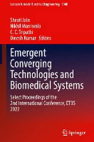 Emergent Converging Technologies and Biomedical Systems: Select Proceedings of the 2nd International Conference, ETBS 2022 de Shruti Jain