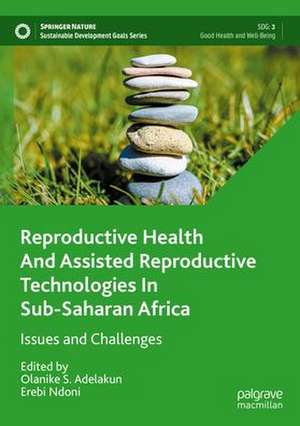 Reproductive Health and Assisted Reproductive Technologies In Sub-Saharan Africa: Issues and Challenges de Olanike S. Adelakun