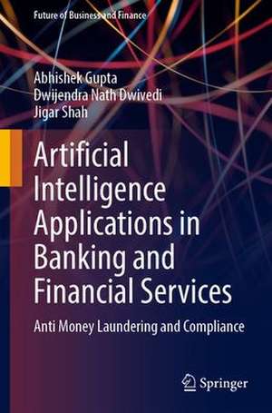 Artificial Intelligence Applications in Banking and Financial Services: Anti Money Laundering and Compliance de Abhishek Gupta