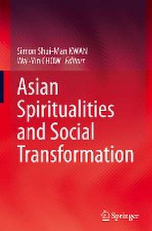 Asian Spiritualities and Social Transformation de Simon Shui-Man KWAN