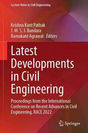 Latest Developments in Civil Engineering: Proceedings from the International Conference on Recent Advances in Civil Engineering, RACE 2022 de Krishna Kant Pathak