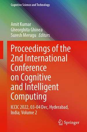 Proceedings of the 2nd International Conference on Cognitive and Intelligent Computing: ICCIC 2022, 27–28 December, Hyderabad, India; Volume 2 de Amit Kumar