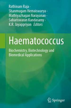 Haematococcus: Biochemistry, Biotechnology and Biomedical Applications de Rathinam Raja