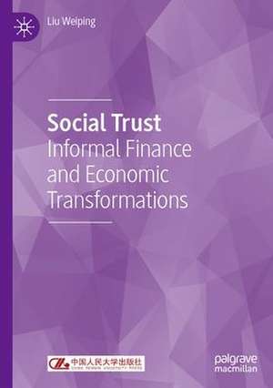 Social Trust: Informal Finance and Economic Transformations de Liu Weiping