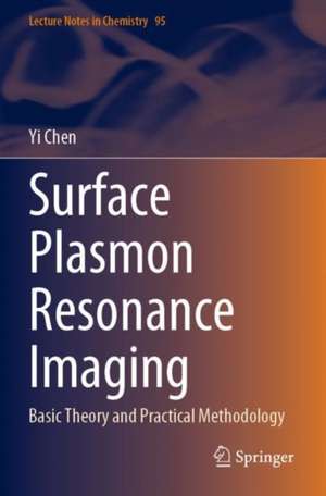 Surface Plasmon Resonance Imaging: Basic Theory and Practical Methodology de Yi Chen