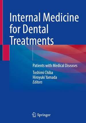 Internal Medicine for Dental Treatments: Patients with Medical Diseases de Toshimi Chiba