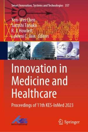 Innovation in Medicine and Healthcare: Proceedings of 11th KES-InMed 2023 de Yen-Wei Chen