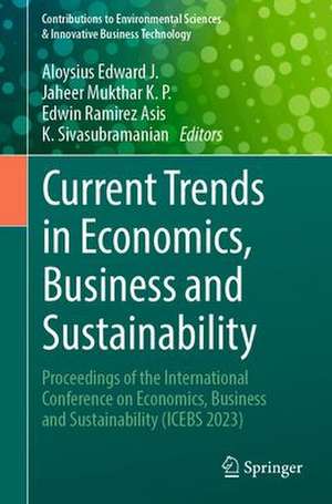 Current Trends in Economics, Business and Sustainability: Proceedings of the International Conference on Economics, Business and Sustainability (ICEBS 2023) de J. Aloysius Edward