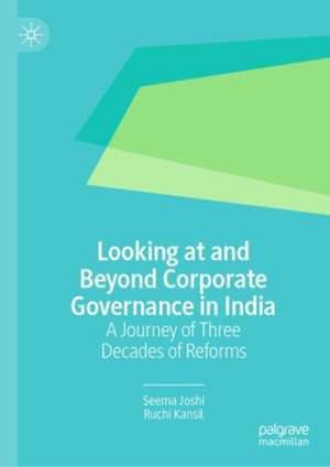 Looking at and Beyond Corporate Governance in India: A Journey of Three Decades of Reforms de Seema Joshi