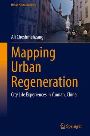 Mapping Urban Regeneration: City Life Experiences in Yunnan, China de Ali Cheshmehzangi