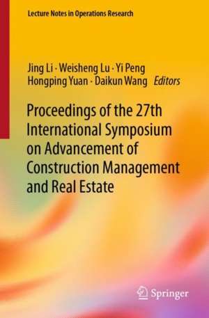 Proceedings of the 27th International Symposium on Advancement of Construction Management and Real Estate de Jing Li