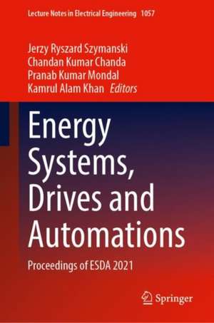 Energy Systems, Drives and Automations: Proceedings of ESDA 2021 de Jerzy Ryszard Szymanski