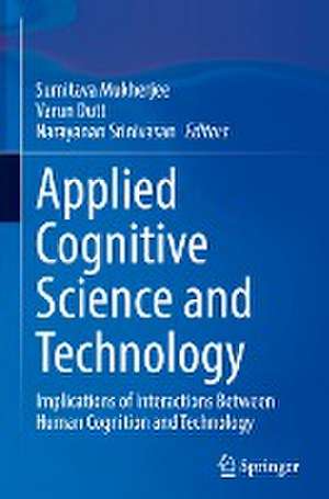 Applied Cognitive Science and Technology: Implications of Interactions Between Human Cognition and Technology de Sumitava Mukherjee