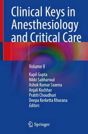 Clinical Keys in Anesthesiology and Critical Care: Volume II de Kapil Gupta