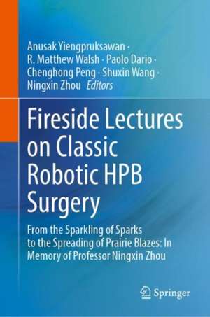 Fireside Lectures on Classic Robotic HPB Surgery: From the Sparkling of Sparks to the Spreading of Prairie Blazes: In Memory of Prof. Ningxin Zhou de Anusak Yiengpruksawan