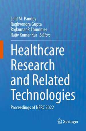 Healthcare Research and Related Technologies: Proceedings of NERC 2022 de Lalit M. Pandey