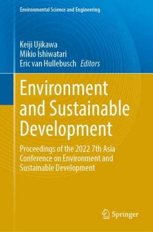Environment and Sustainable Development: Proceedings of the 2022 7th Asia Conference on Environment and Sustainable Development de Keiji Ujikawa
