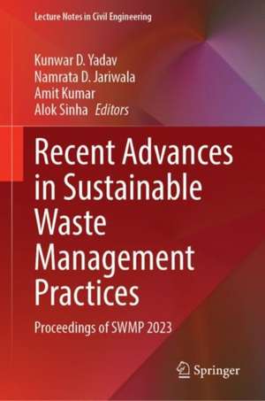 Recent Advances in Sustainable Waste Management Practices: Proceedings of SWMP 2023 de Kunwar D. Yadav