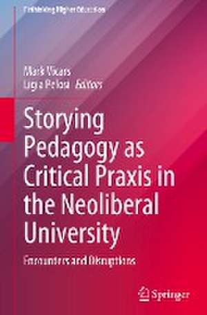 Storying Pedagogy as Critical Praxis in the Neoliberal University: Encounters and Disruptions de Mark Vicars