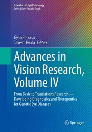 Advances in Vision Research, Volume IV: From Basic to Translational Research — Developing Diagnostics and Therapeutics for Genetic Eye Diseases de Gyan Prakash