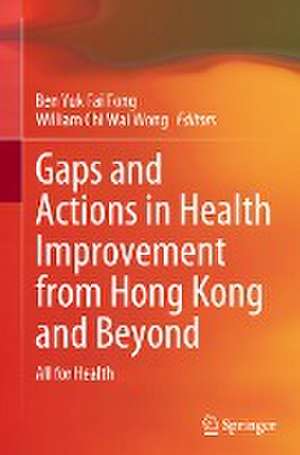 Gaps and Actions in Health Improvement from Hong Kong and Beyond: All for Health de Ben Yuk Fai Fong