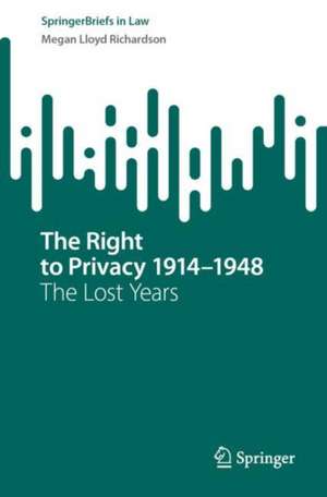 The Right to Privacy 1914–1948: The Lost Years de Megan Richardson