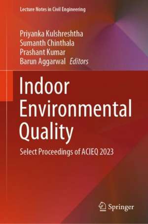 Indoor Environmental Quality: Select Proceedings of ACIEQ 2023 de Priyanka Kulshreshtha