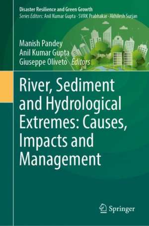 River, Sediment and Hydrological Extremes: Causes, Impacts and Management de Manish Pandey