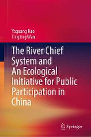 The River Chief System and An Ecological Initiative for Public Participation in China de Yaguang Hao