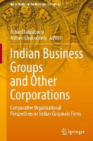 Indian Business Groups and Other Corporations: Comparative Organisational Perspectives on Indian Corporate Firms de Achin Chakraborty