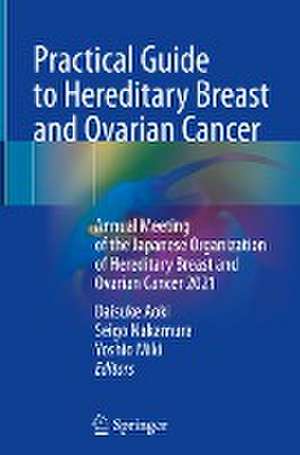 Practical Guide to Hereditary Breast and Ovarian Cancer: Annual Meeting of the Japanese Organization of Hereditary Breast and Ovarian Cancer 2021 de Daisuke Aoki