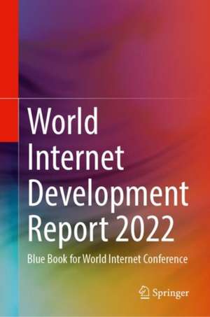 World Internet Development Report 2022: Blue Book for World Internet Conference de Publishing House of Electronics Industry