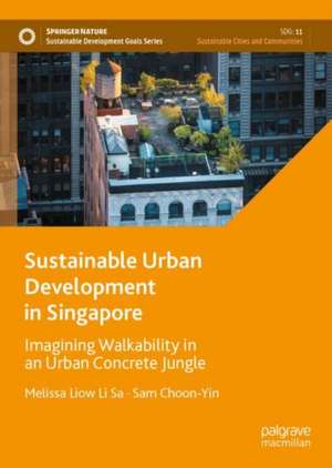 Sustainable Urban Development in Singapore: Imagining Walkability in an Urban Concrete Jungle de Melissa Liow Li Sa