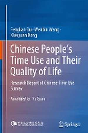 Chinese People’s Time Use and Their Quality of Life: Research Report of Chinese Time Use Survey de Fenglian Du